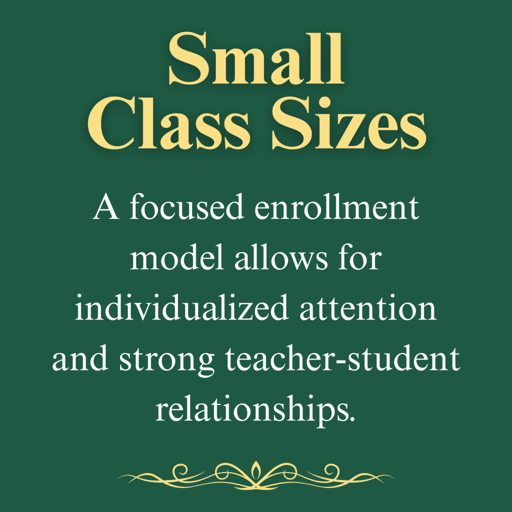 Small Class Sizes

A focused enrollment model allows for individualized attention and strong teacher-student relationships.