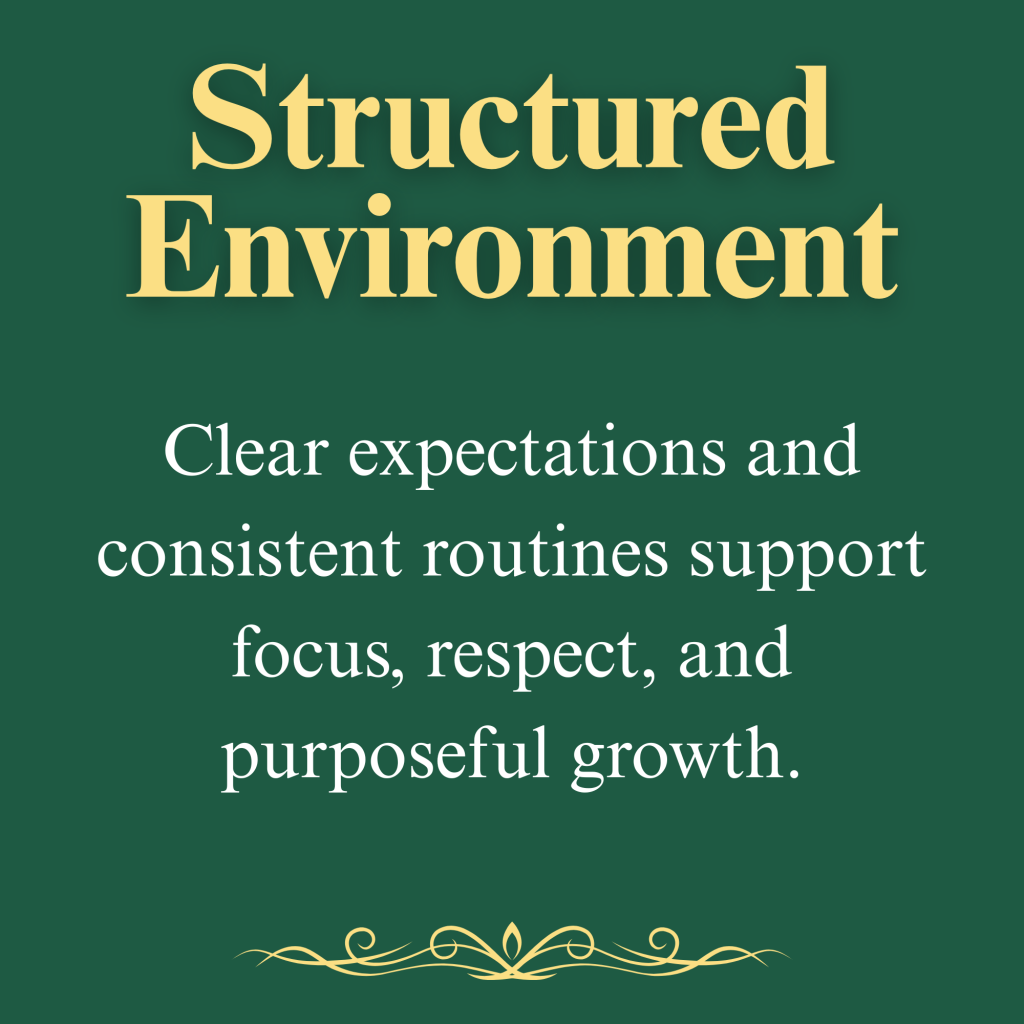 Structured Environment

Clear expectations and consistent routines support focus, respect, and purposeful growth.